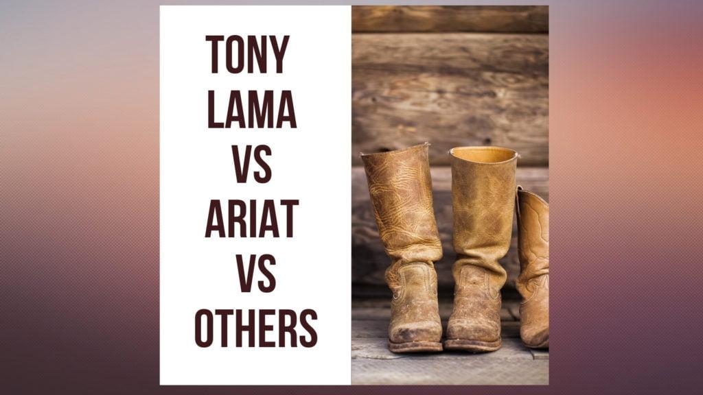Tony Lama vs Ariat vs Others