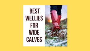 TOP 10 Best Wellies for Wide Calves & Extra-wide Calves