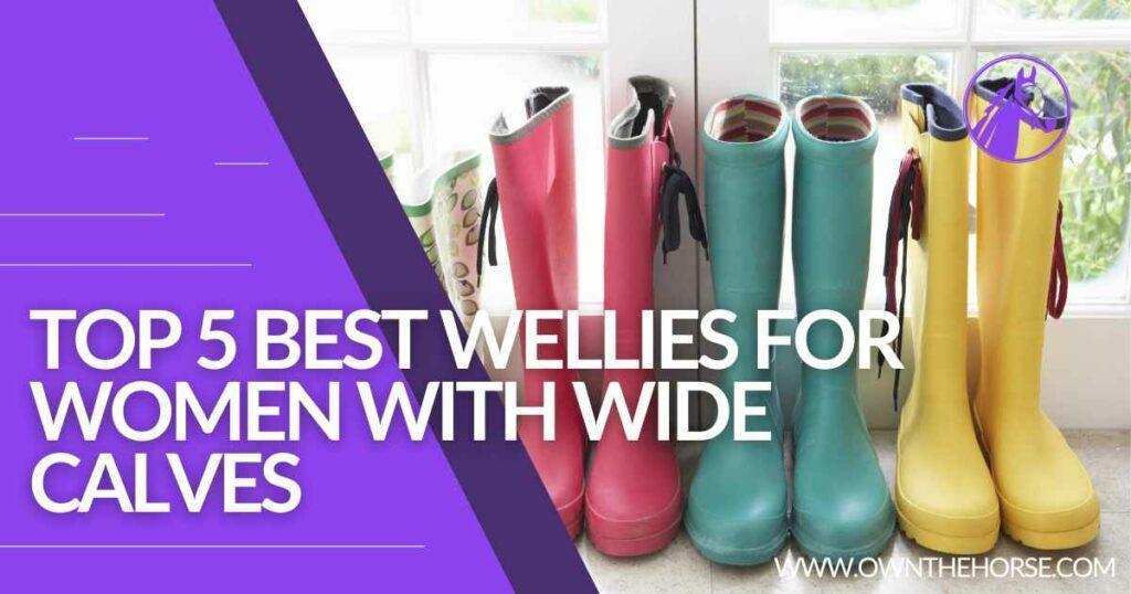 Top 5 Best Wellies For Wide Calves (Women) - OwnTheHorse