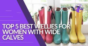 Read more about the article Top 5 Best Wellies For Wide Calves (Women)