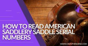 Read more about the article How To Read American Saddlery Saddle Serial Numbers – Full Guide