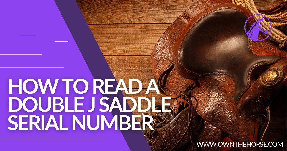 You are currently viewing How to Read a Double J Saddle Serial Number – 2023 Guide