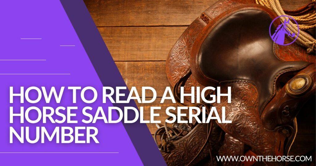 How to Read a High Horse Saddle Serial Number – Full Guide